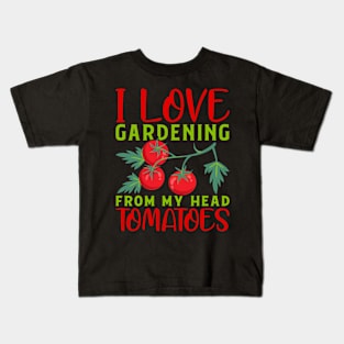 i love gardening from my head tomatoes Funny Garden Gardening Plant Kids T-Shirt